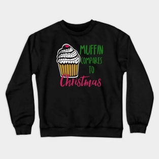 Muffin compares to Christmas, Funny Christmas pun Crewneck Sweatshirt